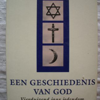 Een geschiedenis van God. Vierduizend jaar jodendom, christendom en islam