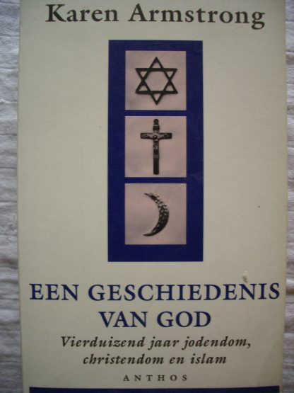 Een geschiedenis van God. Vierduizend jaar jodendom, christendom en islam