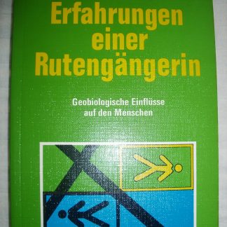 Erfahrungen einer Rutengängerin. Geobiologische Einflüsse auf den Menschen
