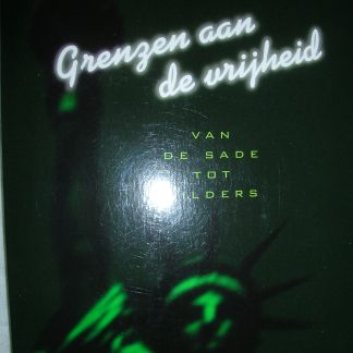 Grenzen aan de vrijheid. Van De Sade tot Wilders
