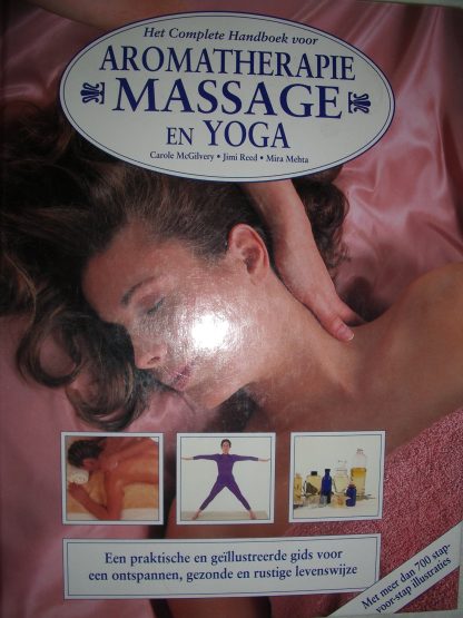 Het complete handboek voor aromatherapie massage en yoga