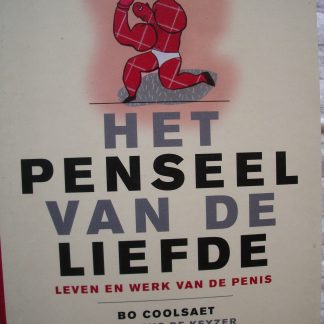 Het penseel van de liefde. Leven en werk van de penis
