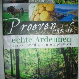 Proeven van de echte Ardennen. Trips, producten en plekjes