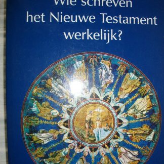 Wie schreven het Nieuwe Testament werkelijk? Feiten, mythen en motieven