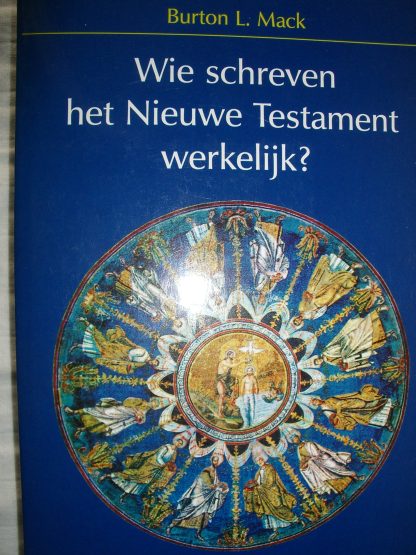 Wie schreven het Nieuwe Testament werkelijk? Feiten, mythen en motieven