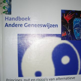 Handboek andere geneeswijzen. Principes, nut en risico's van alternatieve behandelingsmethodes