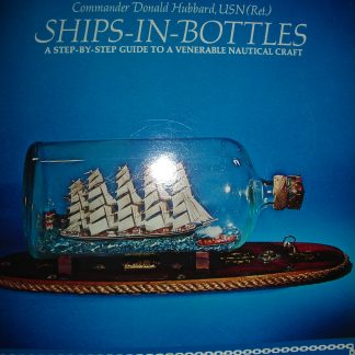 Ships-in-Bottles. A step-by-step guide to a venerable nautical craft