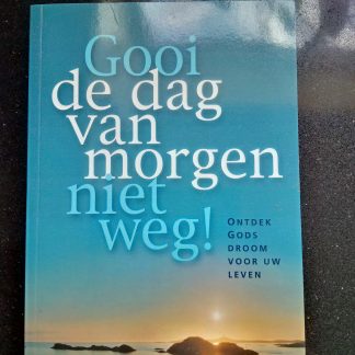 Gooi de dag van morgen niet weg!
