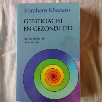 Geestkracht en gezondheid. Kanker hoeft niet fataal te zijn