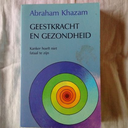 Geestkracht en gezondheid. Kanker hoeft niet fataal te zijn