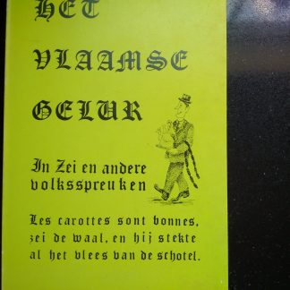 Het Vlaamse geluk  In Zei en andere volksspreuken