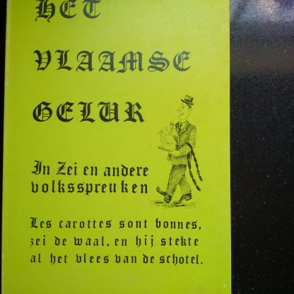 Het Vlaamse geluk  In Zei en andere volksspreuken