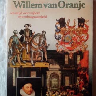 Willem van Oranje. Eens trijd voor vrijheid en verdraagzaamheid