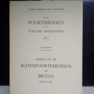 Reeks poorterboeken van de Zuidelijke Nederlanden deel I: Indices op de Buitenpoorterboeken van Brugge 1548-1788
