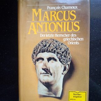 Marcus Antonius. Der letzte Herrscher des griechischen Orients