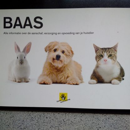 Baas. Alle informatie over de aanschaf, verzorging en opvoeding van je huisdier