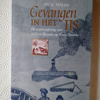 Gevangen in het ijs. De overwintering van Willem Barents op Nova Zembla