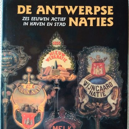 De Antwerpse Naties. Zes eeuwen actief in haven en stad