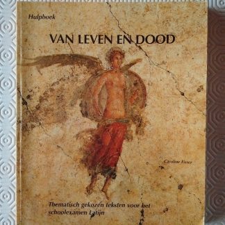 Van leven en dood. Thematisch gekozen teksten voor het schoolexamen Latijn