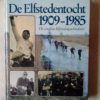 De Elfstedentocht 1909-1985. De complete Elfstedengeschiedenis!