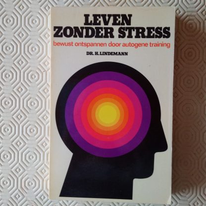 Leven zonder stress. Bewust ontspannen door autogene training