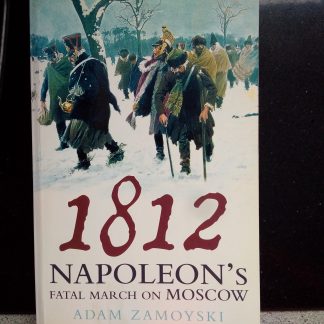 1812 Napoleon's fatal march on Moscow