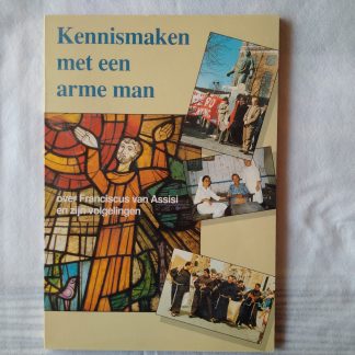 Kennismaken met een arme man. Over Franciscus van Assisi en zijn volgelingen