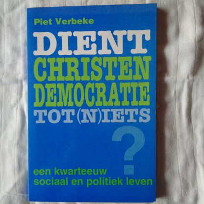 Dient Christen Democratie tot (n)iets? Een kwarteeuw sociaal en politiek leven