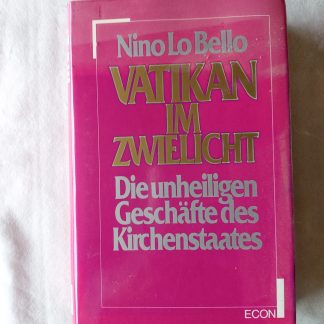 Vatikan im Zwielicht. die unheiligen Geschäfte des Kirchenstaates