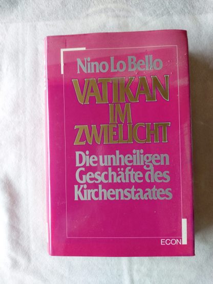 Vatikan im Zwielicht. die unheiligen Geschäfte des Kirchenstaates