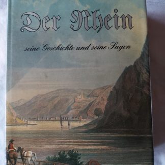 Der Rhein, seine Geschichte und seine Sagen