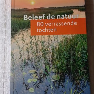 Beleef de natuur. 80 verrassende tochten
