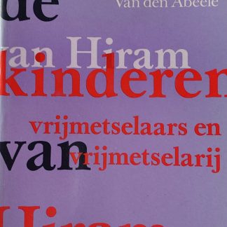 De kinderen van Hiram. Vrijmetselaars en vrijmetselarij