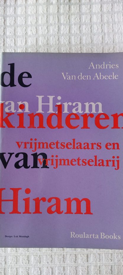 De kinderen van Hiram. Vrijmetselaars en vrijmetselarij