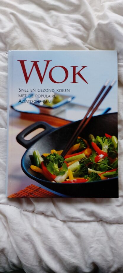 Wok. Snel en gezond koken met de populaire Aziatische pan