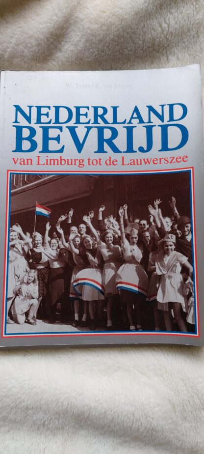 Nederland bevrijd van Limburg tot de Lauwerszee