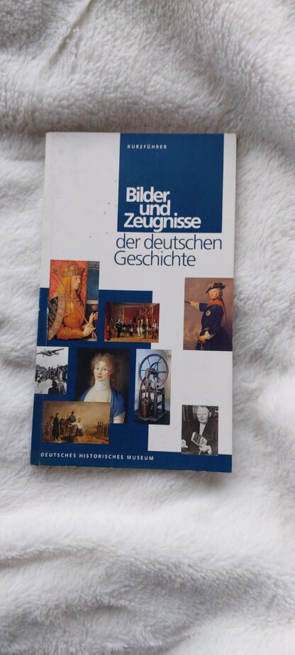 Bilder und Zeugnisse der deutschen Geschichte
