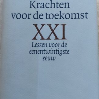 Krachten voor de toekomst XXI Lessen voor de eentwintigste eeuw