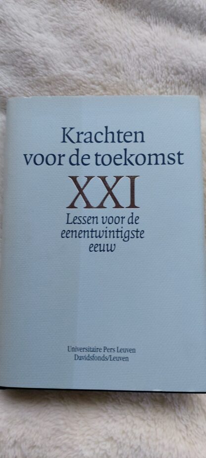 Krachten voor de toekomst XXI Lessen voor de eentwintigste eeuw