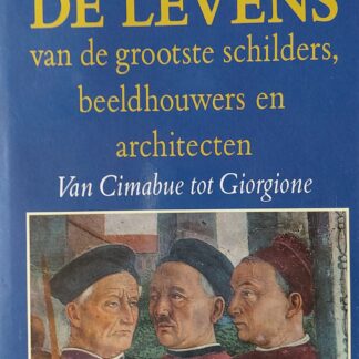 De levens van de grootste schilders, beeldhouwers en architecten. Van Cimabue tot Giorgione