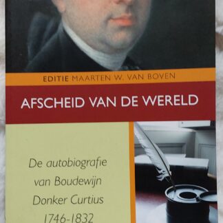 Afscheid van de wereld. De autobiograffie van Boudewijn Donker Curtius 1746-1832
