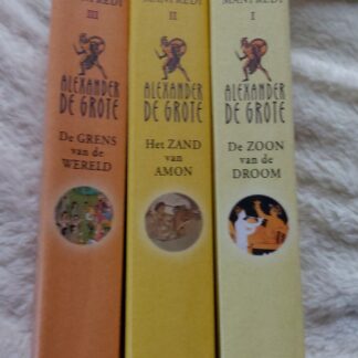 Alexander de Grote deel I II en III: De zoon van de droom/Het zand van Amon/De grens van de wereld