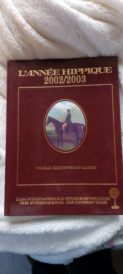 L'Annee Hippique/Das Internationale Pferdesportjahr/The International Equestrian Year 2002/2003